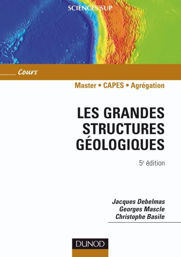 Les grandes structures géologiques ; Master/Capes/Agrégation ; cours (5e édition)