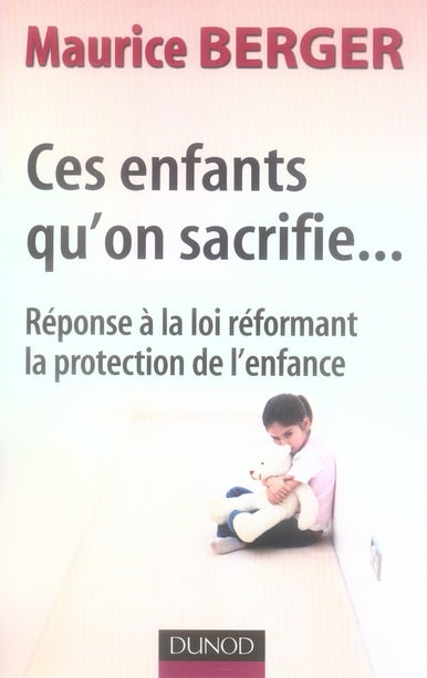 Ces enfants qu'on sacrifie... réponse à la loi réformant la protection de l'enfance (2 édition)