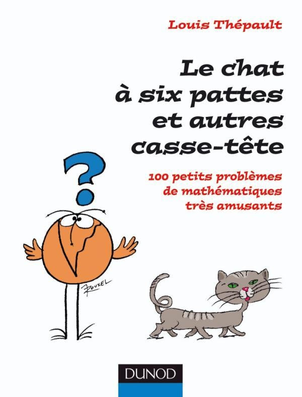 Le chat à six pattes et autres casse-tête - 100 petits problèmes mathématiques très amusants : 100 petits problèmes mathématiques très amusants