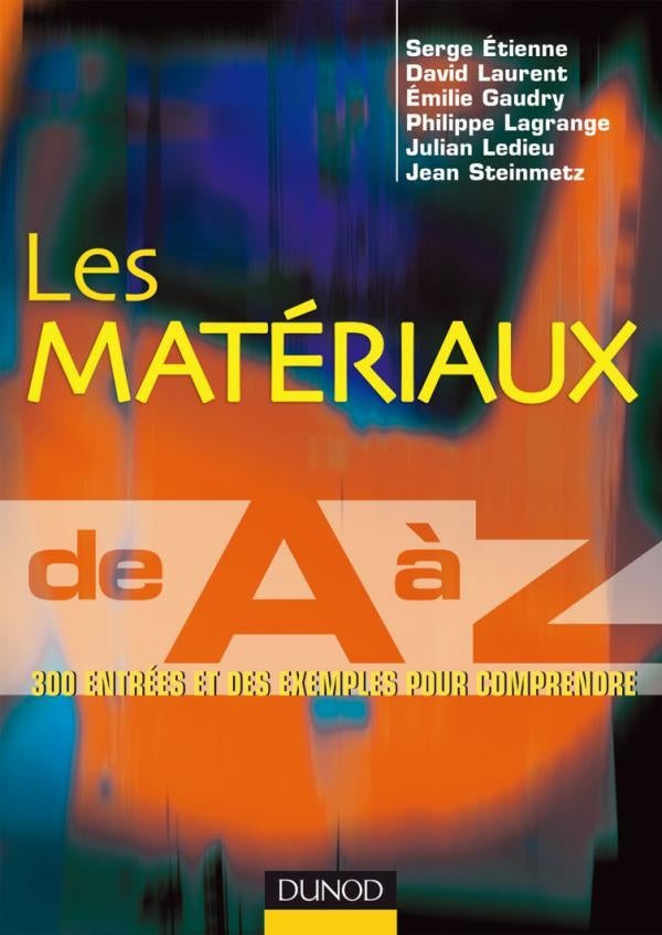 Les matériaux de A à Z - 300 entrées et des exemples pour comprendre : 300 entrées et des exemples pour comprendre