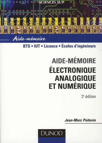 SCIENCES SUP ; AIDE-MEMOIRE : électronique analogique et numérique ; BTS/IUT/licence/écoles d'ingénieurs (2e édition)