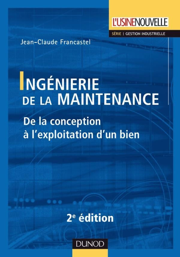 Ingénierie de la maintenance ; de la conception à l'exploitation d'un bien (2e édition)