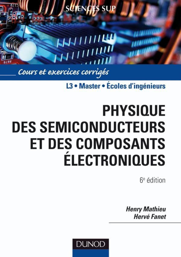 Physique des semiconducteurs et des composants électroniques ; L3, master, écoles d'ingénieurs (6e édition)
