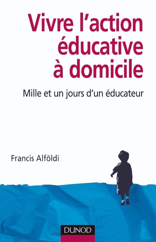 Vivre l'action éducative à domicile - Mille et un jours d'un éducateur : Mille et un jours d'un éducateur