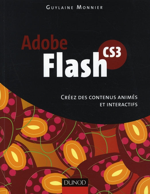 Flash CS3 ; créez des contenus animés et interactifs