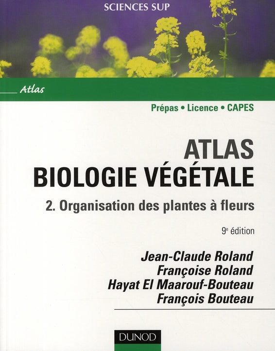 Atlas de biologie végétale Tome 2 ; organisation des plantes à fleurs ; licence/prépas/CAPES (9e édition)
