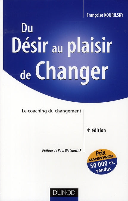 Du désir au plaisir de changer ; le coaching du changement (4e édition)