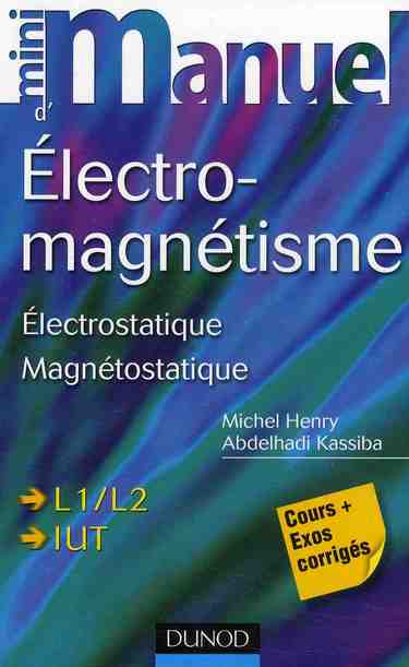 Mini manuel : électromagnétisme ; électrostatique ; magnétostatique ; L1/L2 IUT