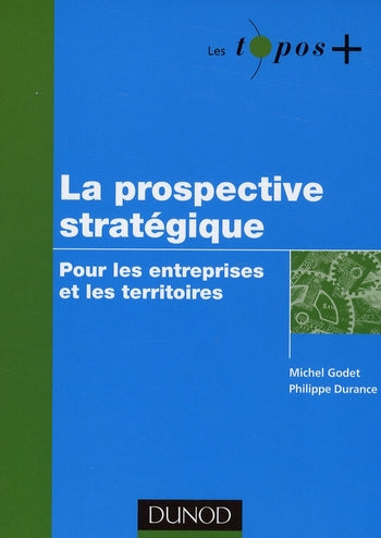 La prospective stratégique ; pour les entreprises et les territoires