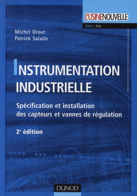 Instrumentation industrielle ; spécification et installation des capteurs et vannes de régulation (2e édition)