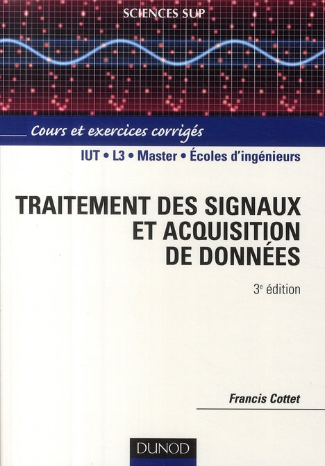 Traitement des signaux et acquisition de données ; IUT/L3/master/écoles d'ingénieurs ; cours et exercices corrigés (3e édition)