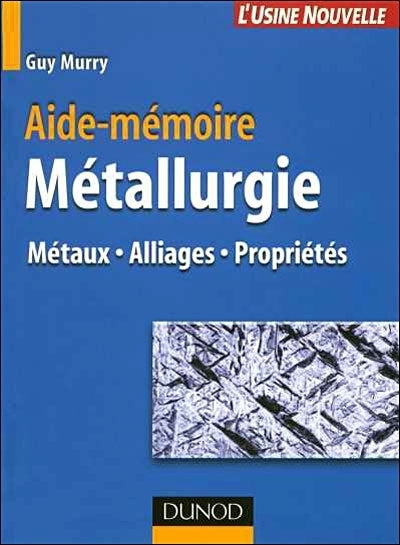 Aide-mémoire de métallurgie ; métaux, alliages, propriétés (2e édition)