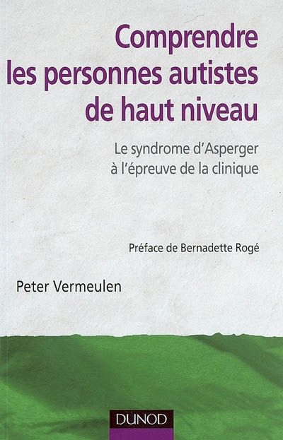 Comprendre les personnes autistes de haut niveau ; le syndrome d'Asperger à l'épreuve de la clinique