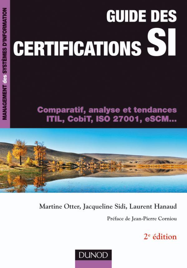 Guide des certifications SI ; comparatif, analyse et tendances ITIL, CobiT, ISO 27001, eSCM... (2e édition)
