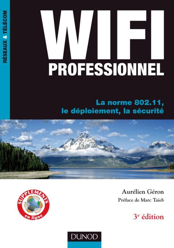 Wi-fi professionnel ; la norme 802.11 ; déploiement et sécurité (3e édition)
