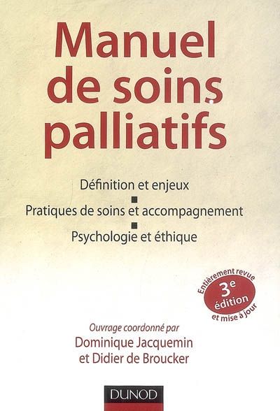 Manuel de soins palliatifs ; définition et enjeux, pratiques de soins et accompagnement, psychologie et éthique (3e édition)