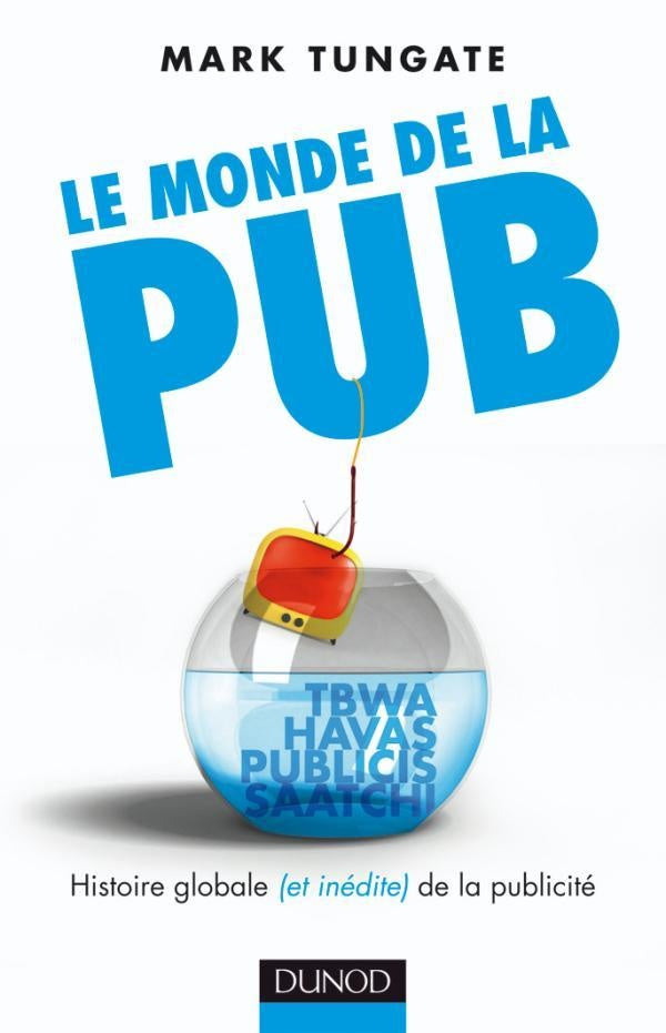 Le monde de la pub ; histoire globales (et inédite) de la publicité