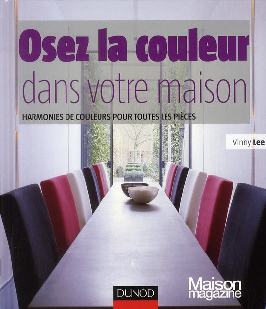Osez la couleur dans votre maison ; harmonies de couleurs pour toutes les pièces