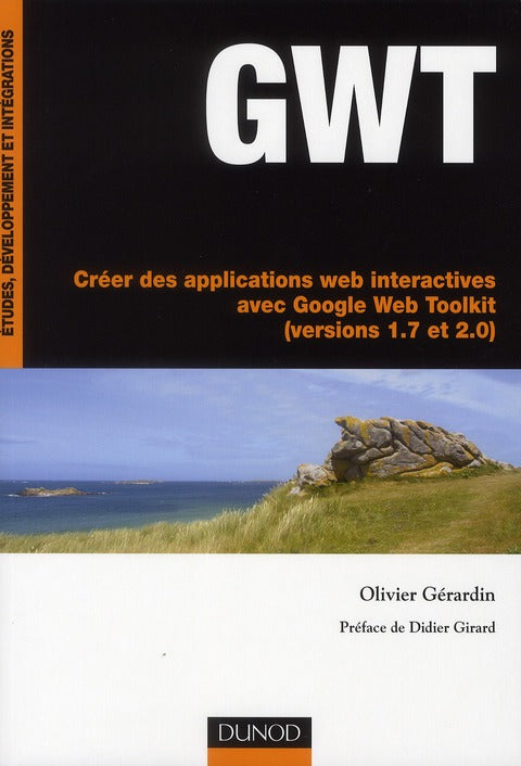 GWT ; créer de applications web interactives avec Google web toolkit (versions 1.7 et 2.0)