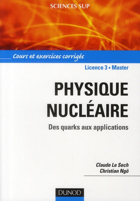 Physique nucléaire ; des quarks aux applications ; cours et exercices corrigés