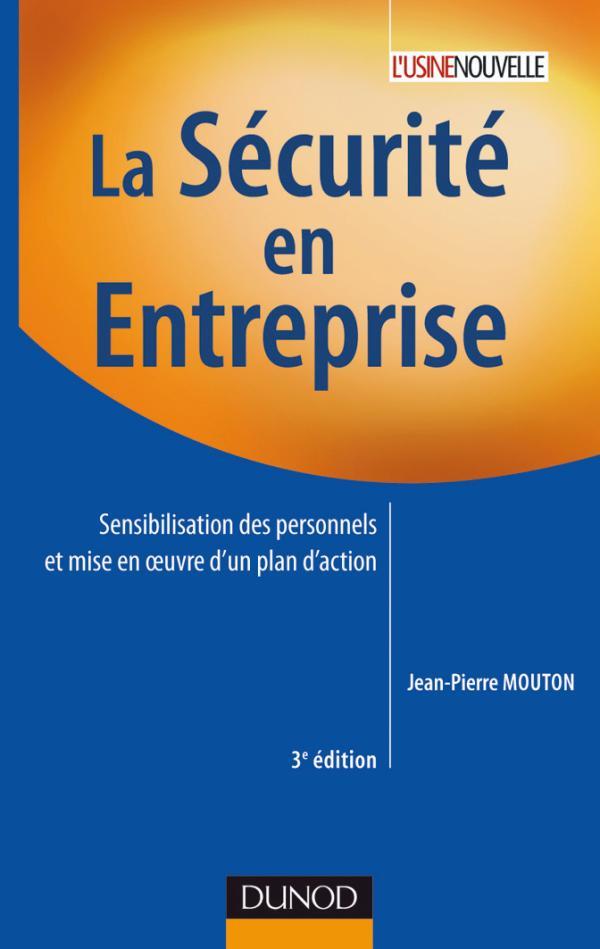 La sécurité en entreprise ; sensibilisation des personnels et mise en oeuvre d'un plan d'action (3e édition)