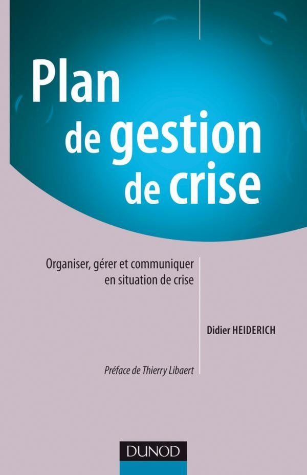Plan de gestion de crise ; organiser, gérer et communiquer en situation de crise