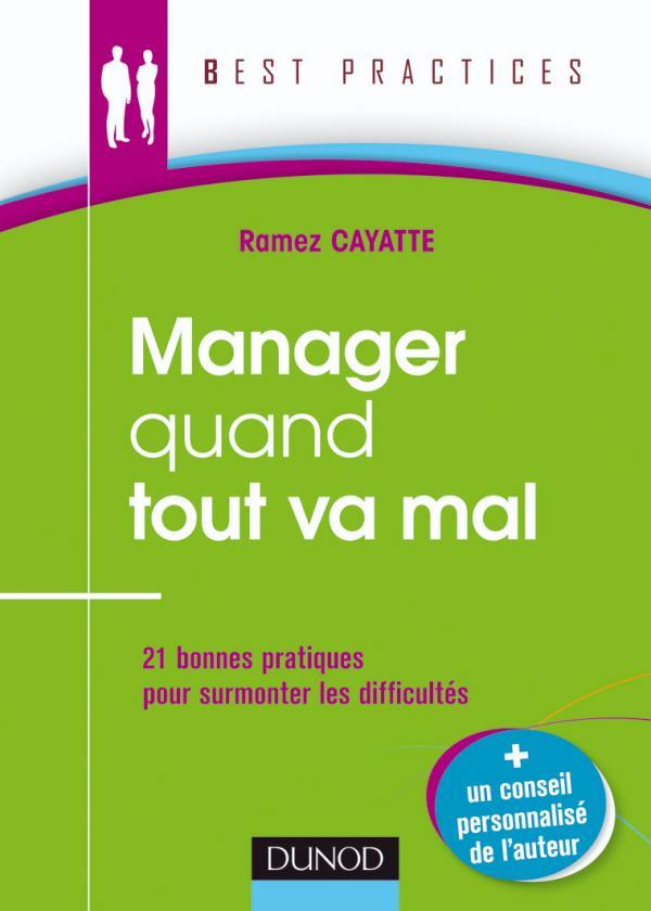 Manager quand tout va mal ; 21 bonnes pratiques pour surmonter les difficultés