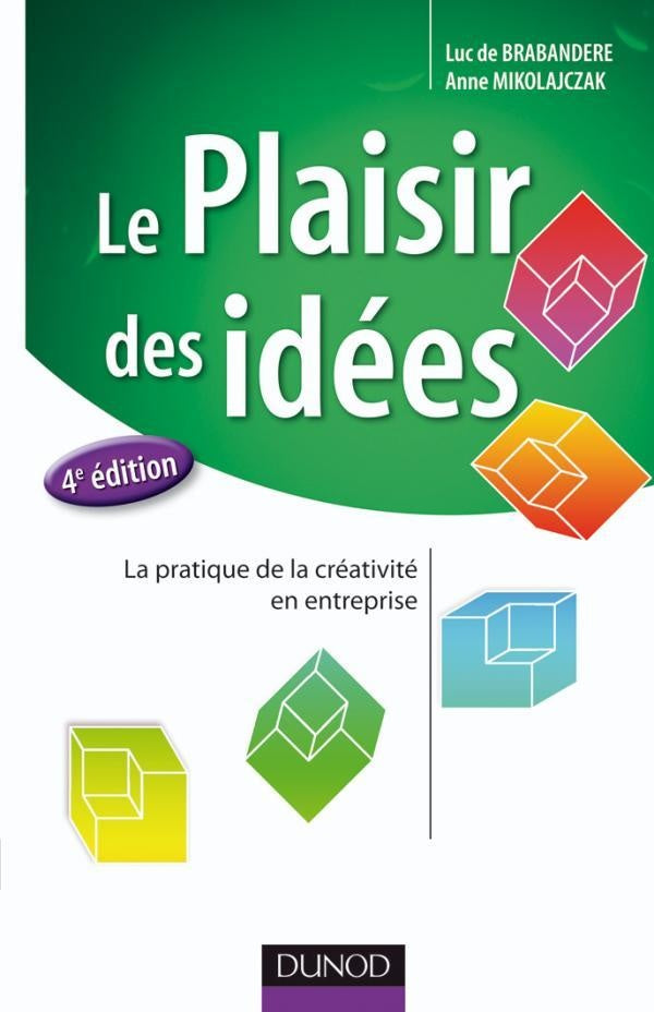 Le plaisir des idées ; la pratique de la créativité en entreprise (4e édition)
