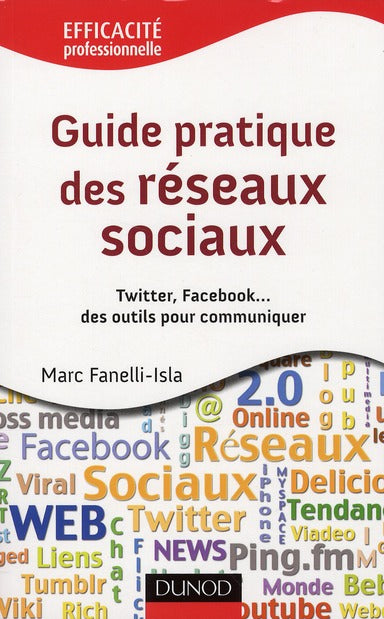 Guide pratique des réseaux sociaux ; Twitter, Facebook... des outils pour communiquer