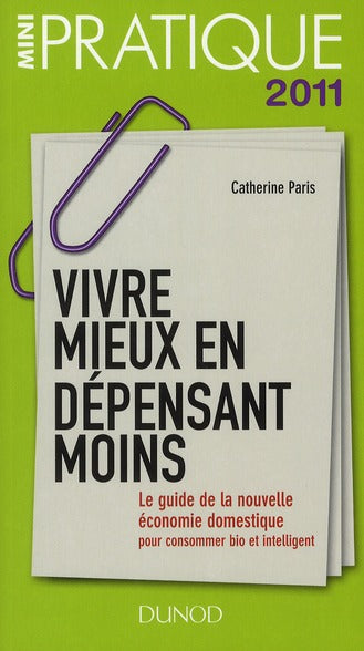 Vivre mieux en dépensant moins ; le guide de la nouvelle économie domestique pour consommer bien et intelligent