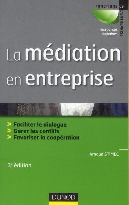 La médiation en entreprise ; faciliter le dialogue, gérer les conflits, favoriser la coopération (3e édition)