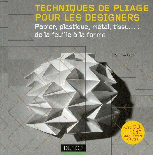 Techniques de pliage pour les designers ; papier, plastique, métal, tissu : de la feuille à la forme