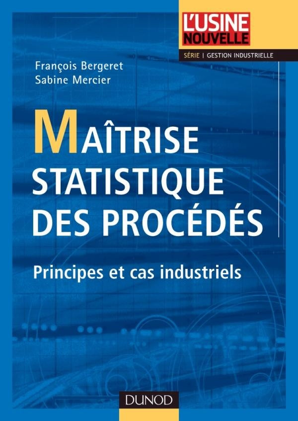 Maîtrise statistique des procédés ; principes et cas industriels