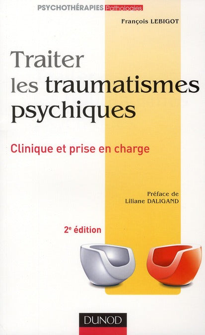 Traiter les traumatismes psychiques ; clinique et pris en charge (2e édition)