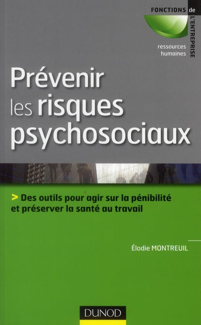 Prévenir les risques psychosociaux ; des outils pour agir sur la pénibilité et préserver la santé au travail