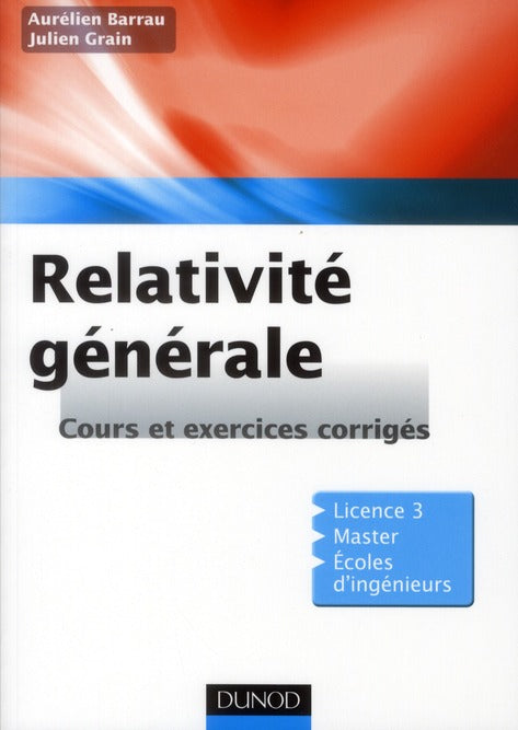 Relativité générale ; cours et exercices corrigés ; licnce 3, master, écoles d'ingéieurs