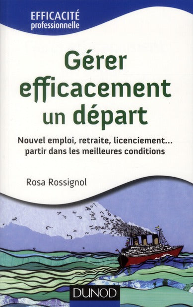 Gérer efficacement un départ ; nouvel emploi, retraite, licenciement... partir dans de bonnes conditions