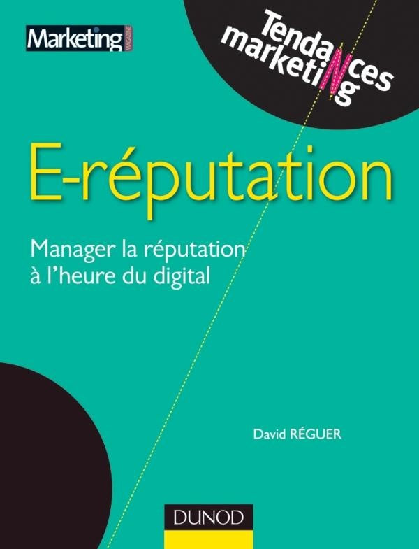 E-réputation ; manager la réputation à l'heure du digital