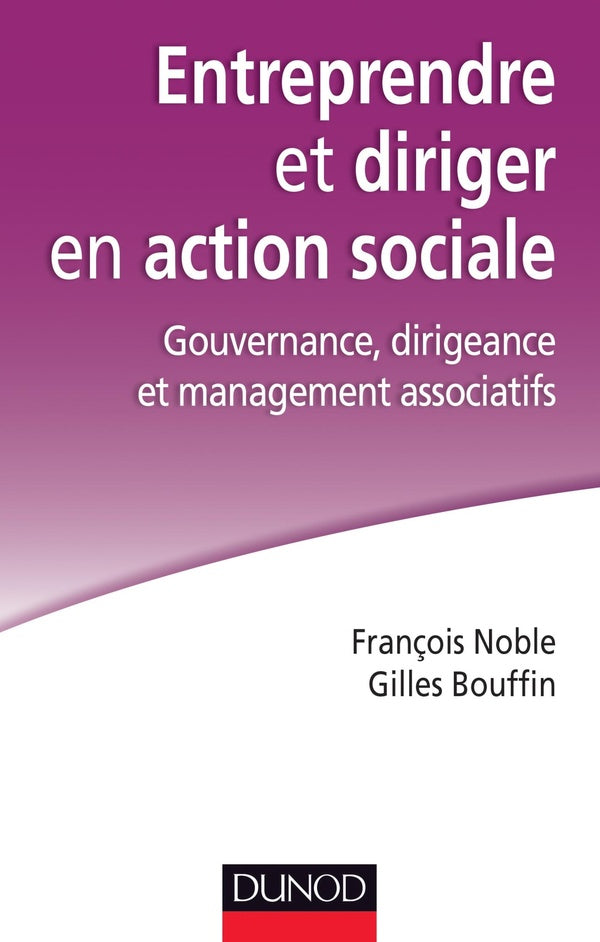 Entreprendre et diriger en action sociale ; gouvernance, dirigeance et management associatifs
