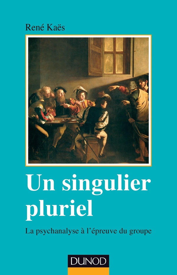 Un singulier pluriel ; la psychanalyse à l'épreuve du groupe (2e édition)
