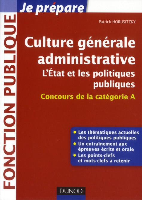 Je prépare : culture générale administrative ; l'Etat et les politiques publiques ; concours catégorie A