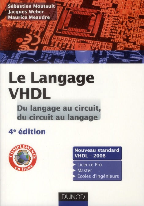 Le langage VHDL ; du langage au circuit, du circuit au langage ; cours et exercices corrigés (4e édition)
