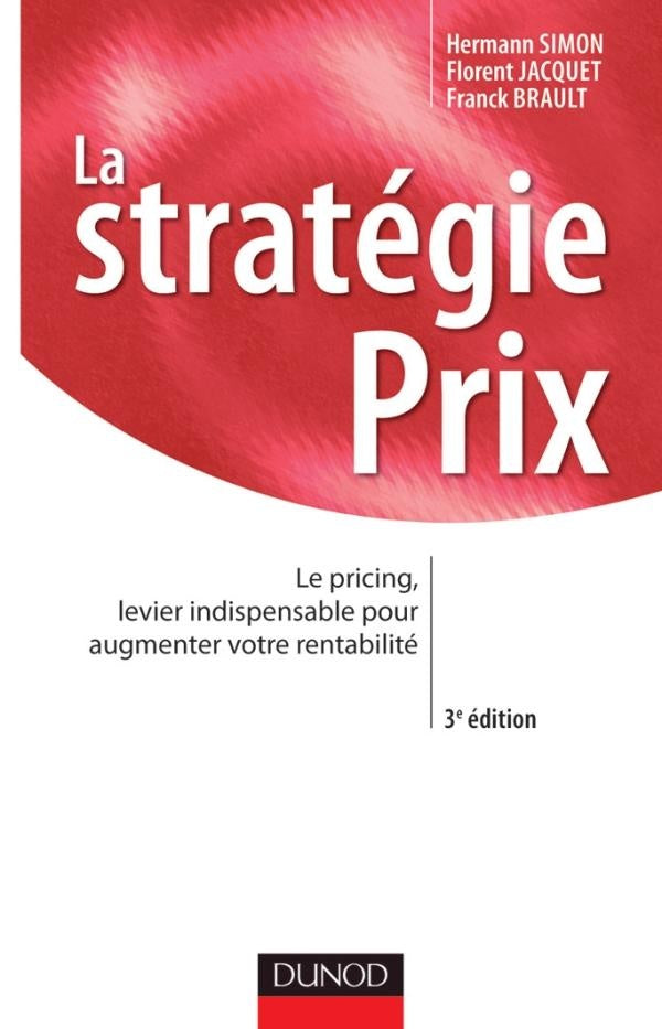 La stratégie prix ; le pricing, levier indispensable pour augmenter votre rentabilité (3e édition)