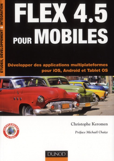 Flex 4.5 pour mobiles ; développer des applications multiplateformes pour iOS, Android et tablettes OS