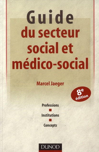 Guide du secteur social et médico-social ; professions, institutions, concepts (8e édition)