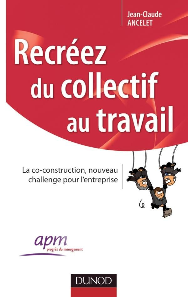 Recréez du collectif au travail ; la co-construction, nouveau challenge pour l'entreprise