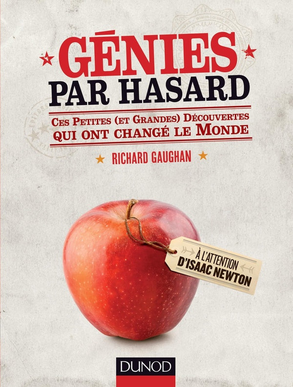 Génies par hasard ; ces petites (et grandes) découvertes qui ont changé le monde