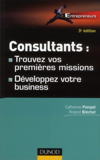 Consultants : trouvez vos premières missions ; développez votre business (3e édition)