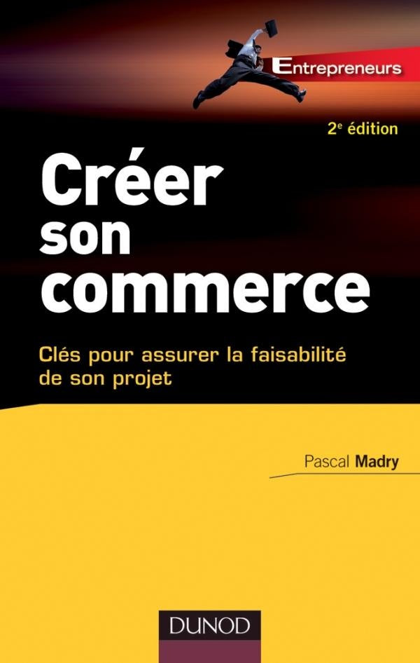 Créer son commerce ; clés pour assurer la faisabilité de son projet (2e édition)