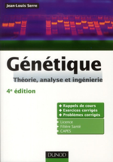 Génétique ; théorie, analyse et ingénierie ; rappels de cours, exercices et problèmes corrigés (4e édition)